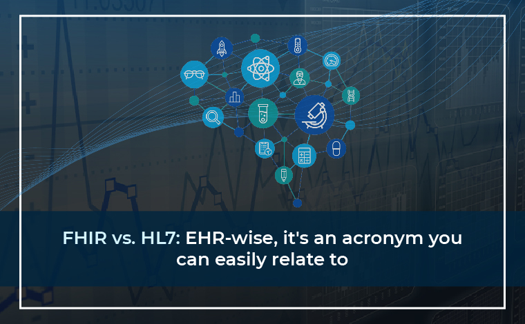 FHIR vs. HL7: EHR-wise, it's an acronym you can easily relate to.