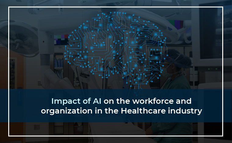 Impact of AI on the Workforce and Organization in the Healthcare Industry