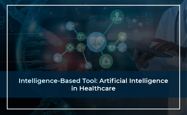 Intelligence-Based Tool: Artificial Intelligence in Healthcare