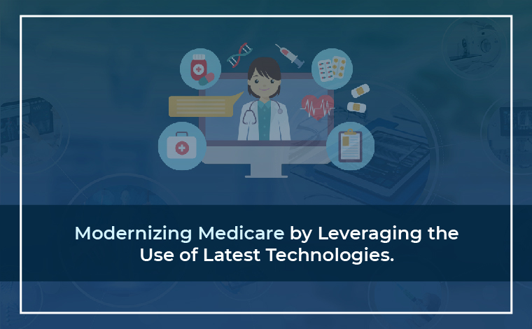 Modernizing Medicare by Leveraging the use of Latest Technologies